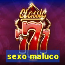 sexo maluco